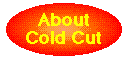 [ About Cold Cut ]